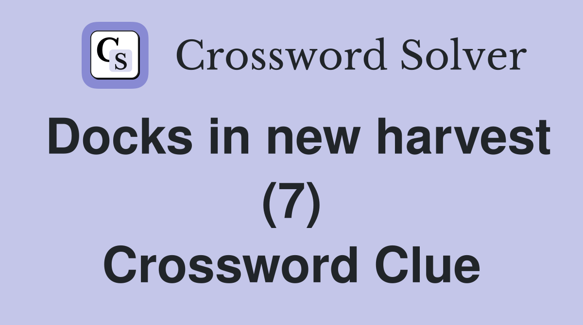 Docks in new harvest (7) Crossword Clue