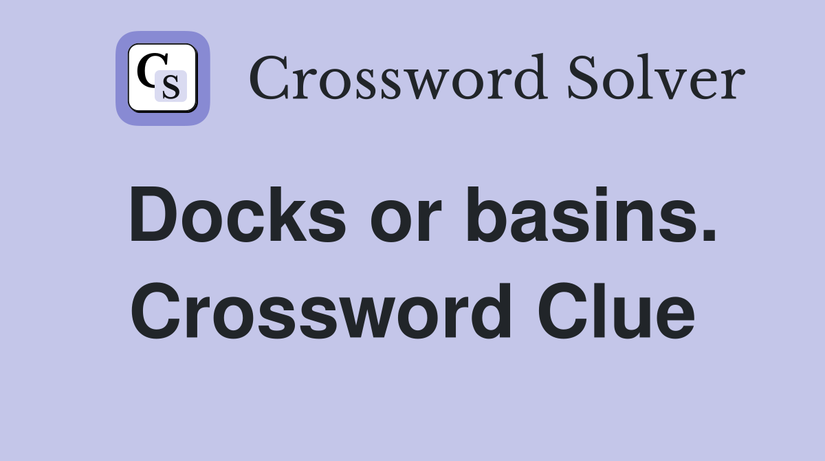 Docks or basins. Crossword Clue