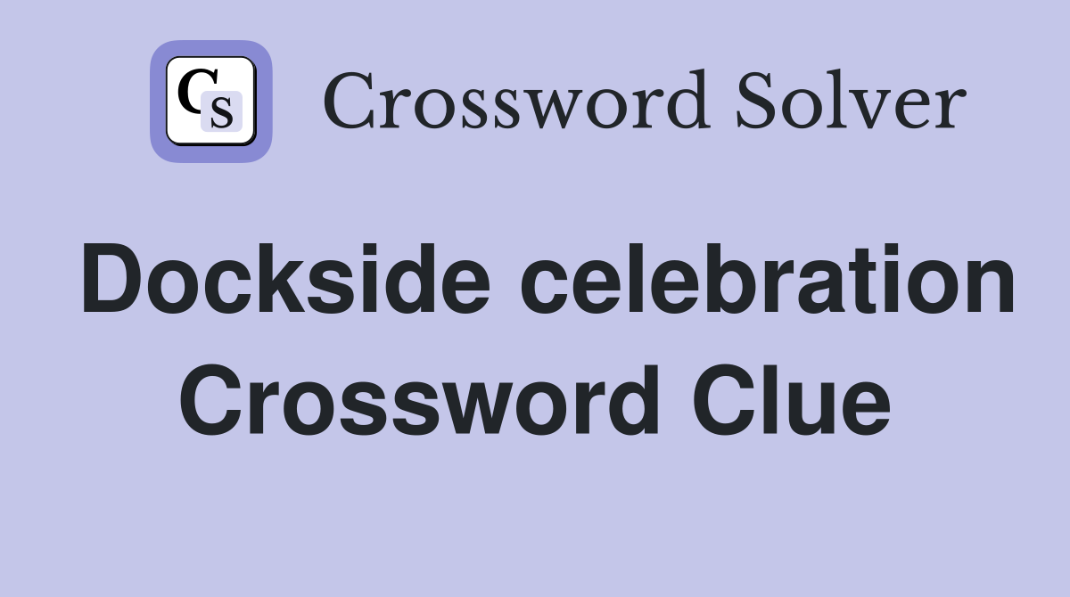 Dockside celebration Crossword Clue