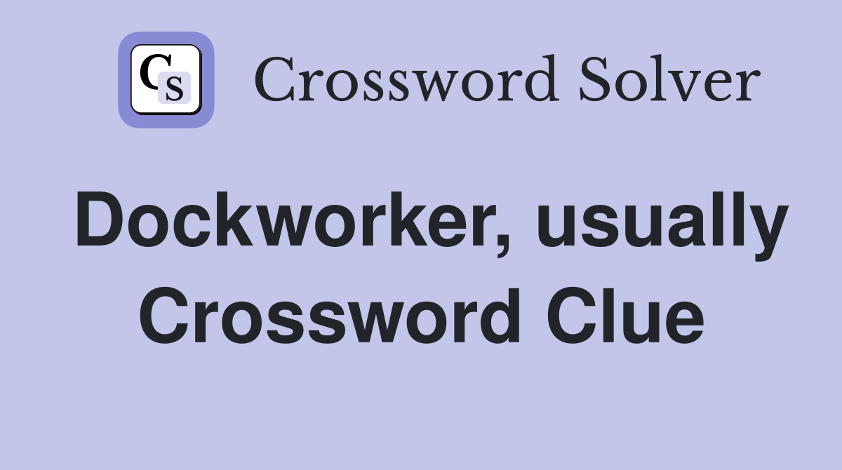 Dockworker, usually Crossword Clue