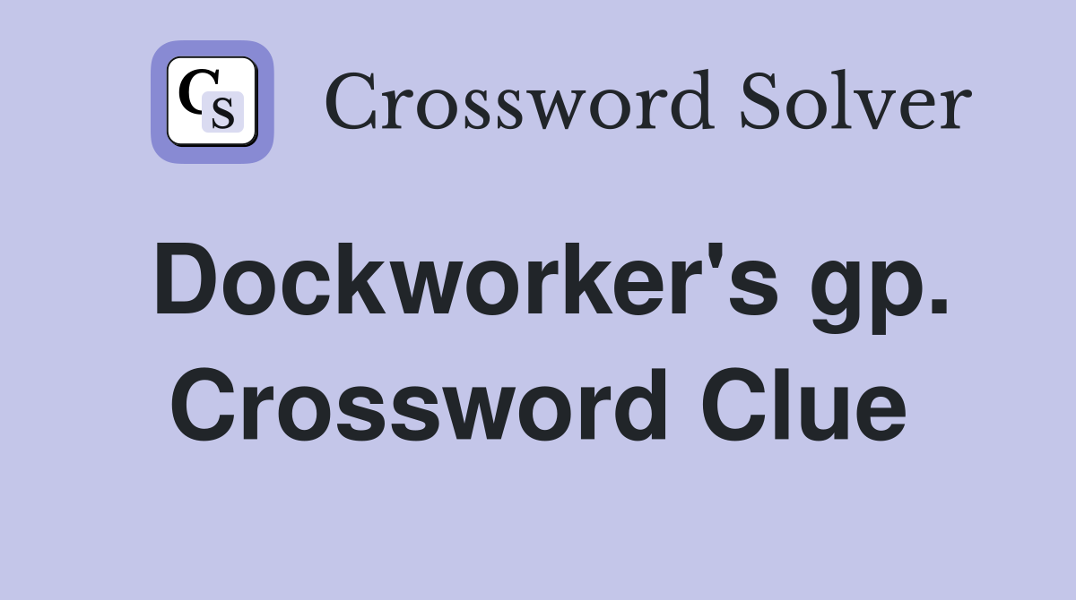 Dockworker's gp. Crossword Clue