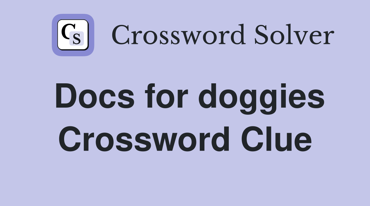 Docs for doggies Crossword Clue