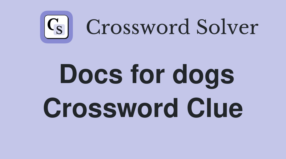 Docs for dogs Crossword Clue