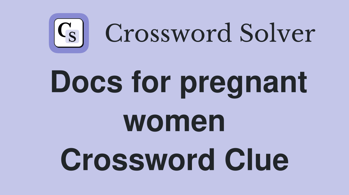 Docs for pregnant women Crossword Clue
