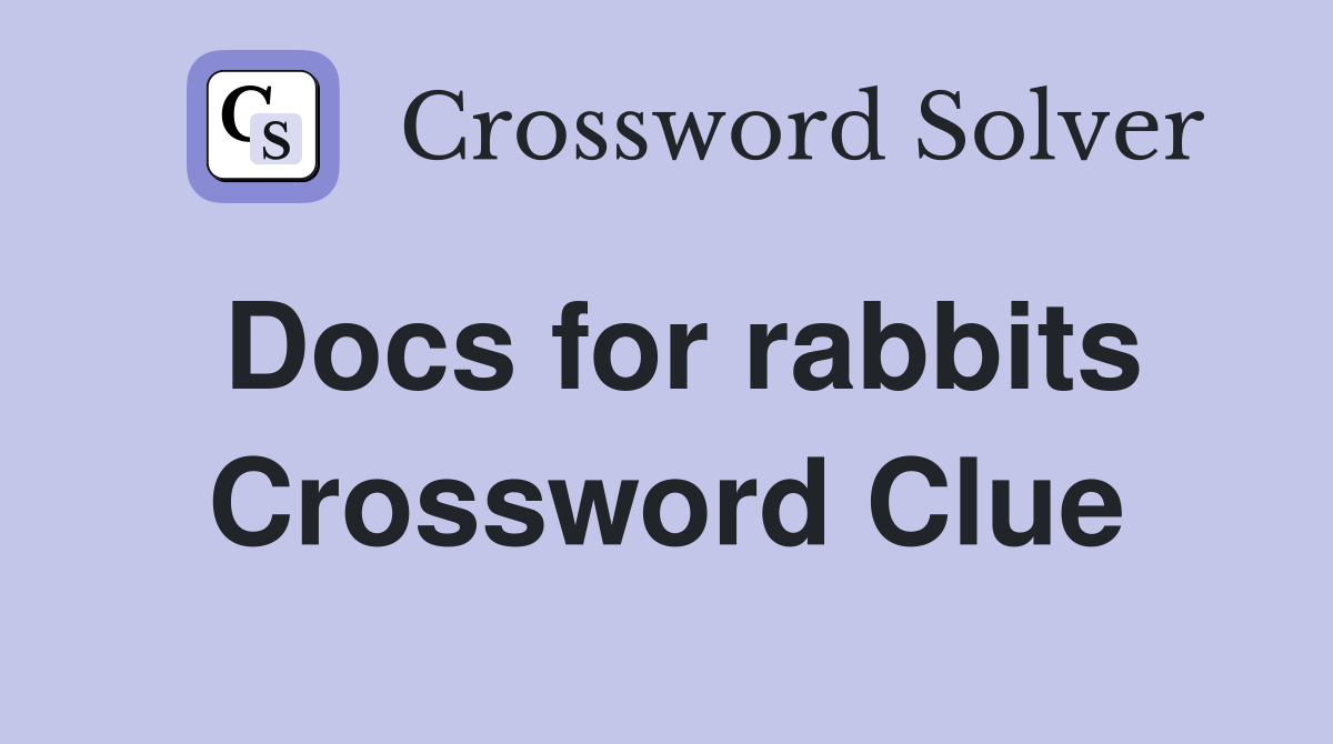 Docs for rabbits Crossword Clue