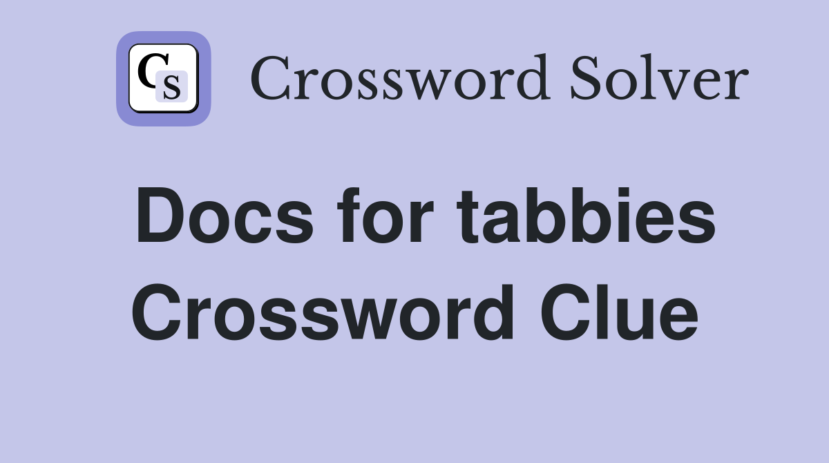 Docs for tabbies Crossword Clue