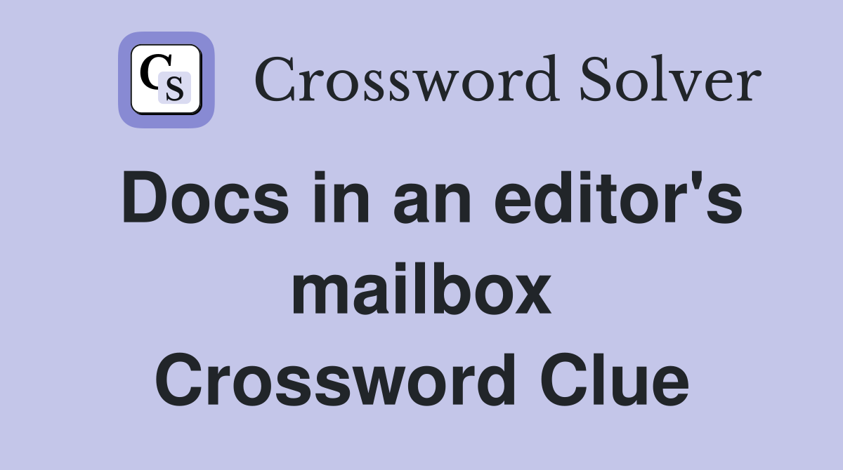 Docs in an editor's mailbox Crossword Clue