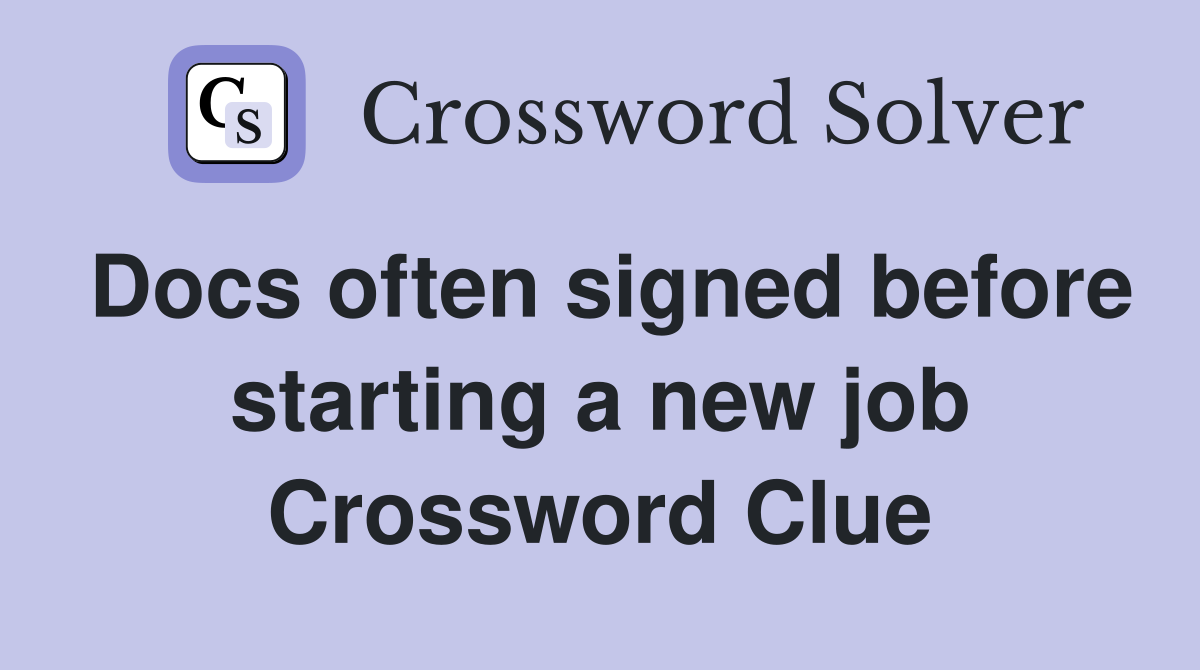 Docs often signed before starting a new job Crossword Clue