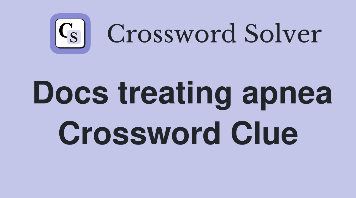 Docs treating apnea Crossword Clue
