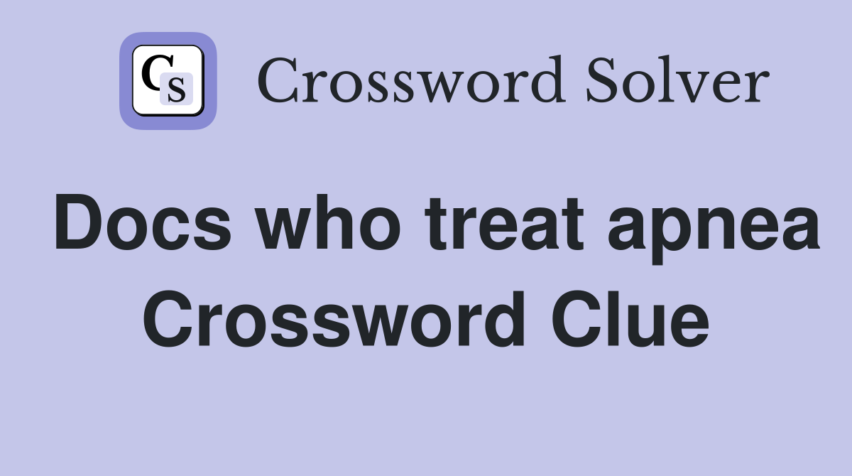 Docs who treat apnea Crossword Clue