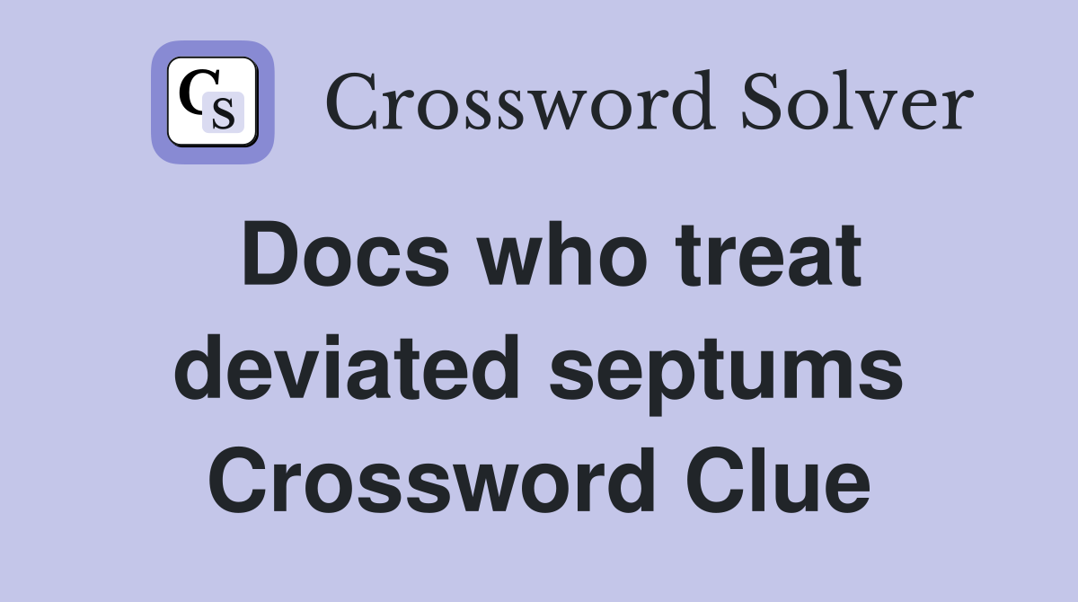 Docs who treat deviated septums Crossword Clue