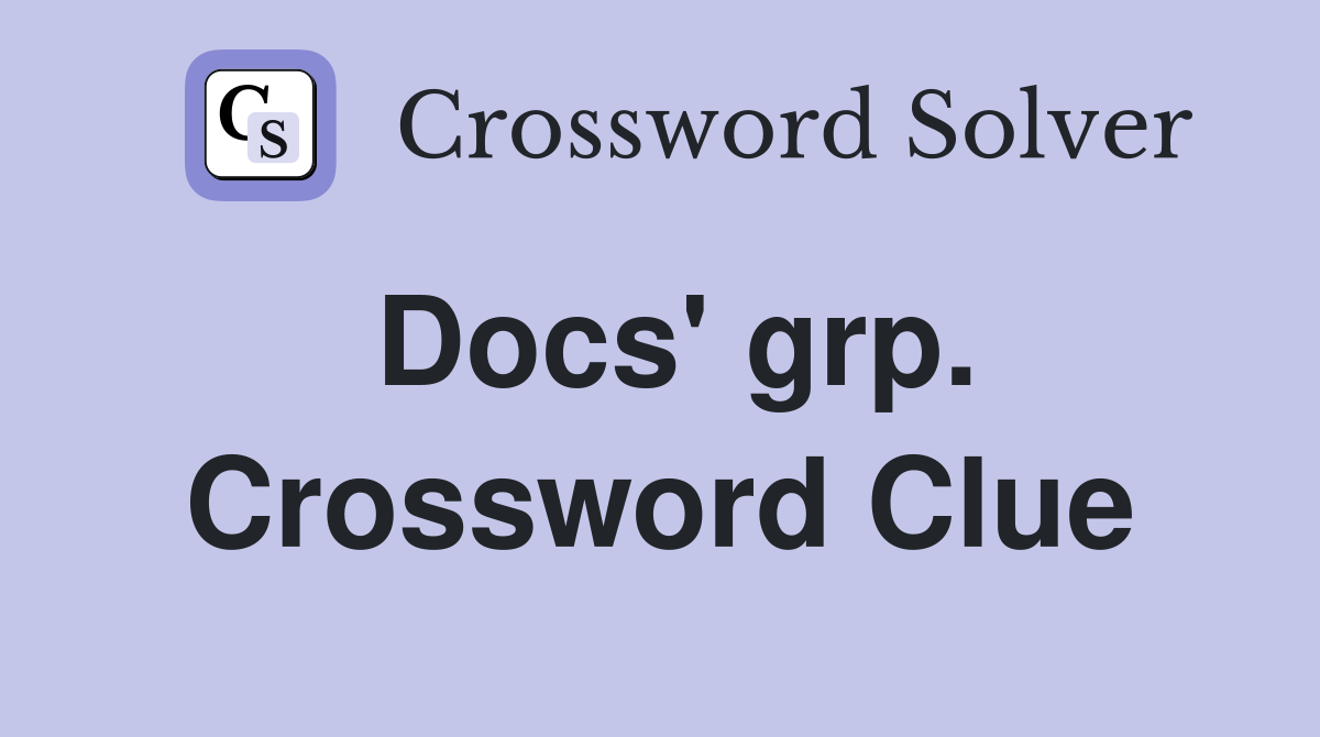 Docs' grp. Crossword Clue