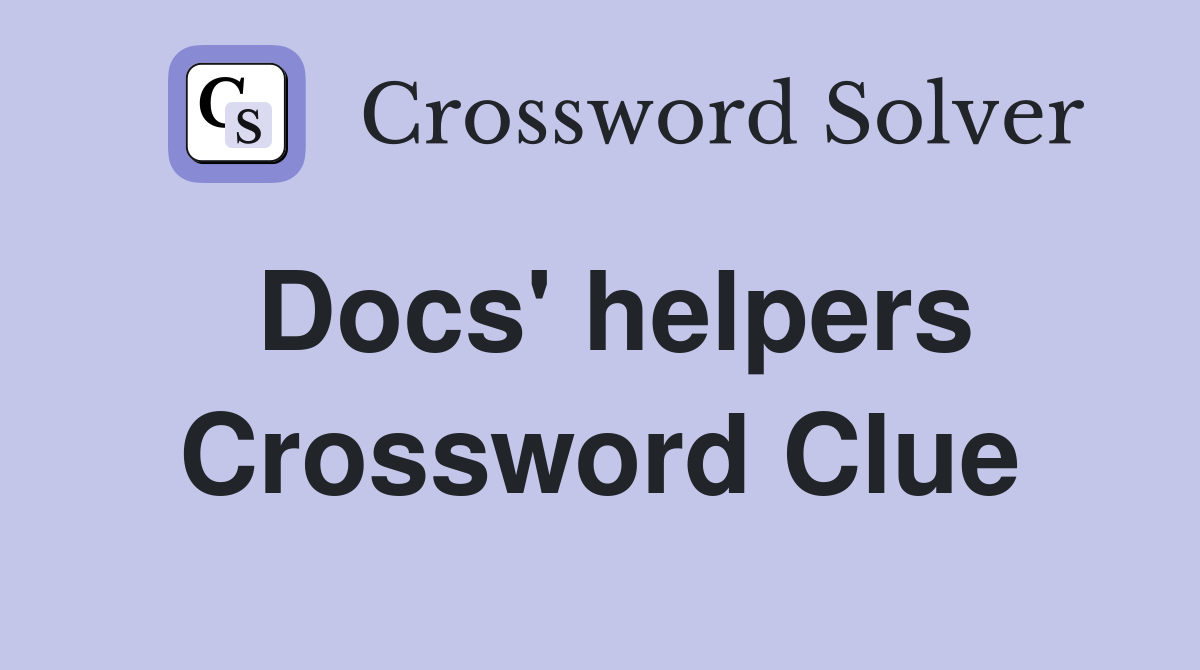 Docs' helpers Crossword Clue