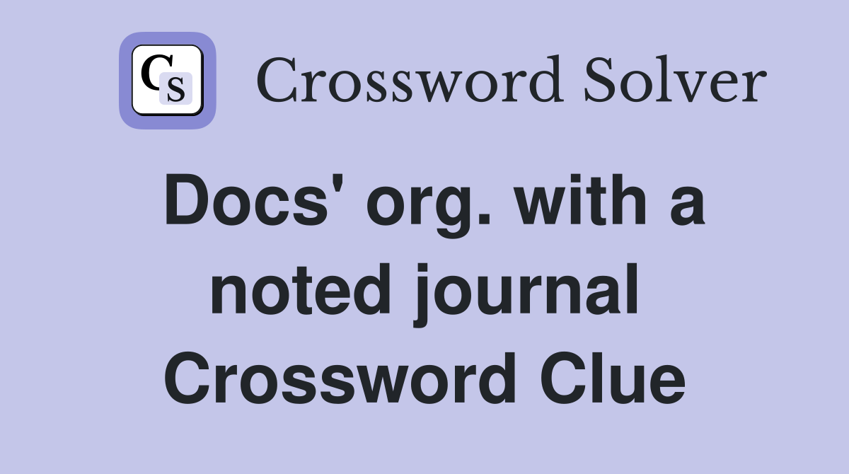 Docs' org. with a noted journal Crossword Clue