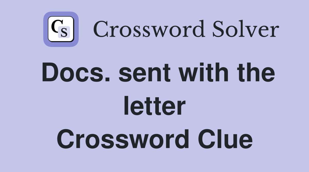 Docs. sent with the letter Crossword Clue