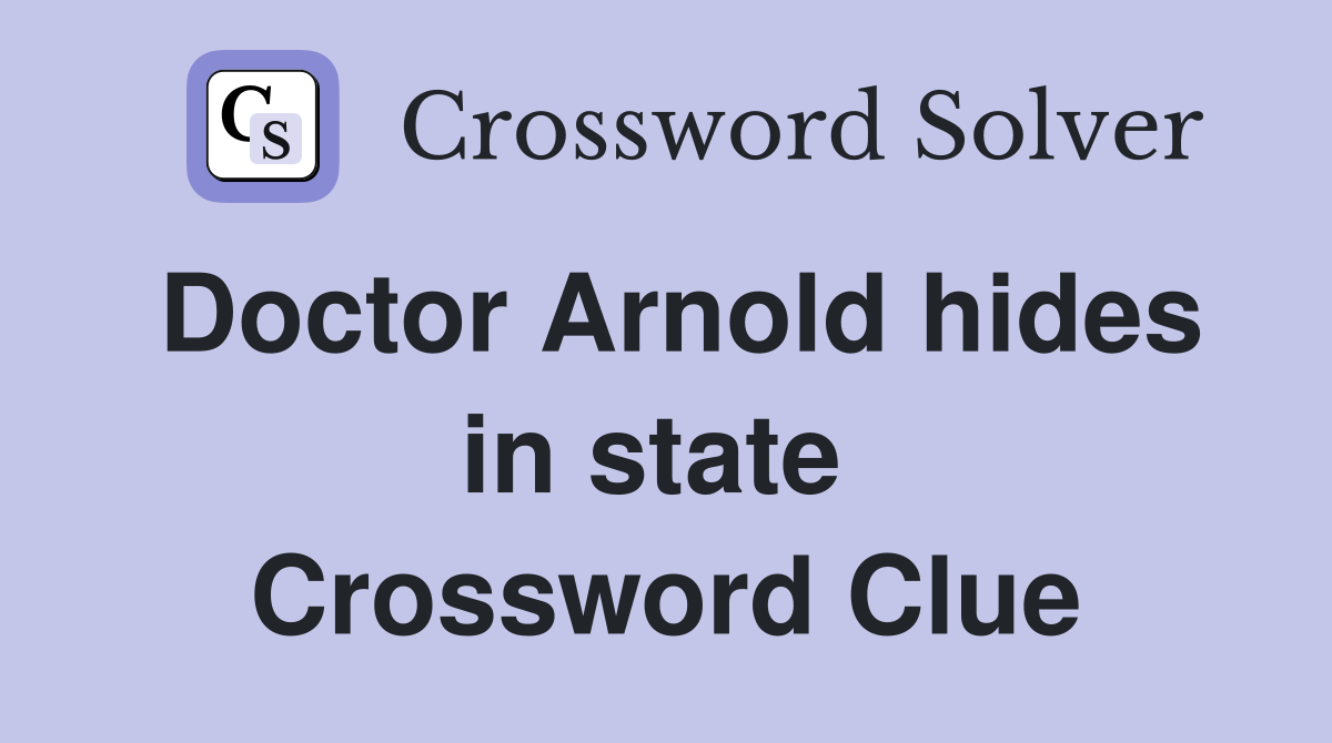 Doctor Arnold hides in state  Crossword Clue
