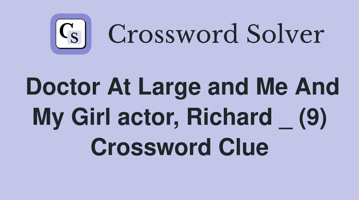 Doctor At Large and Me And My Girl actor, Richard _ (9) Crossword Clue