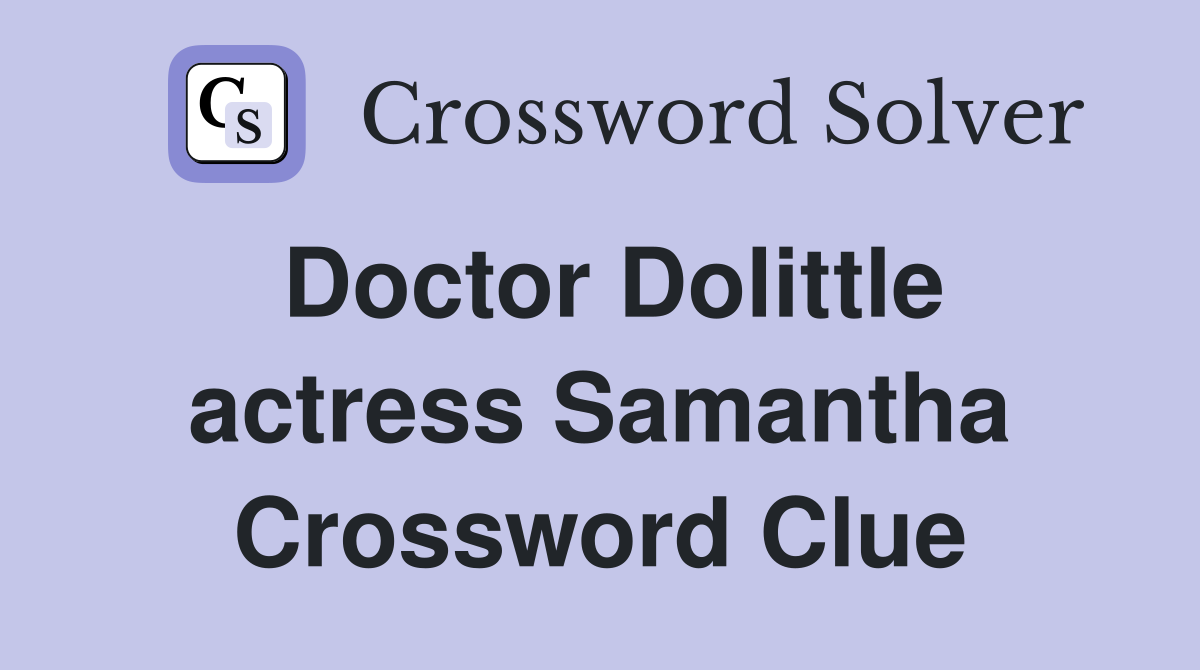Doctor Dolittle actress Samantha Crossword Clue