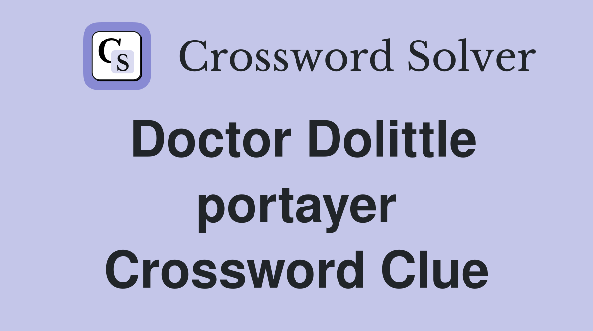 Doctor Dolittle portayer Crossword Clue