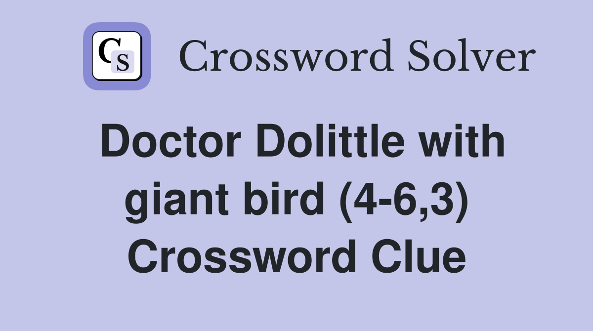 Doctor Dolittle with giant bird (4-6,3) Crossword Clue