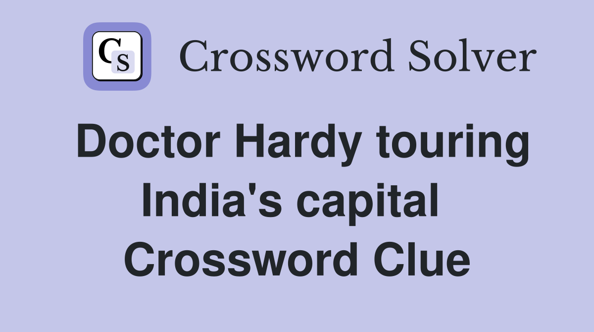 Doctor Hardy touring India's capital  Crossword Clue