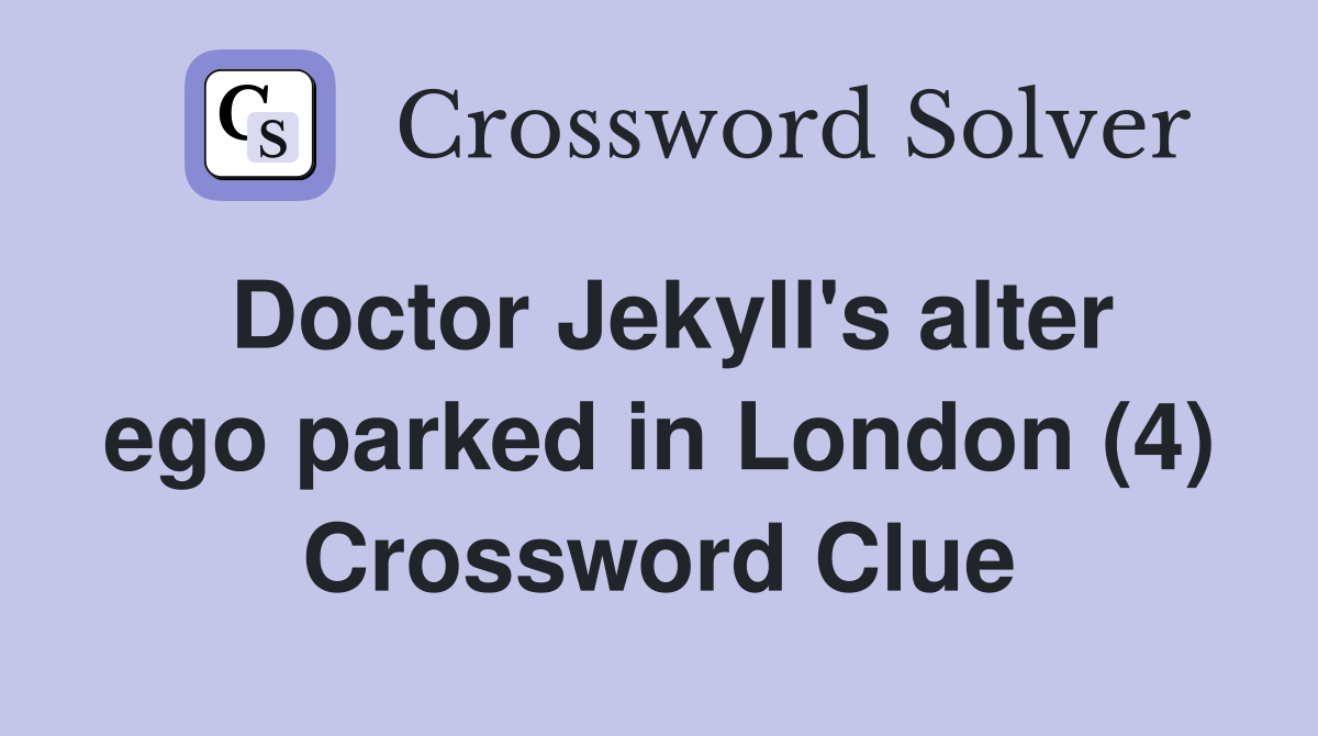Doctor Jekyll's alter ego parked in London (4) Crossword Clue