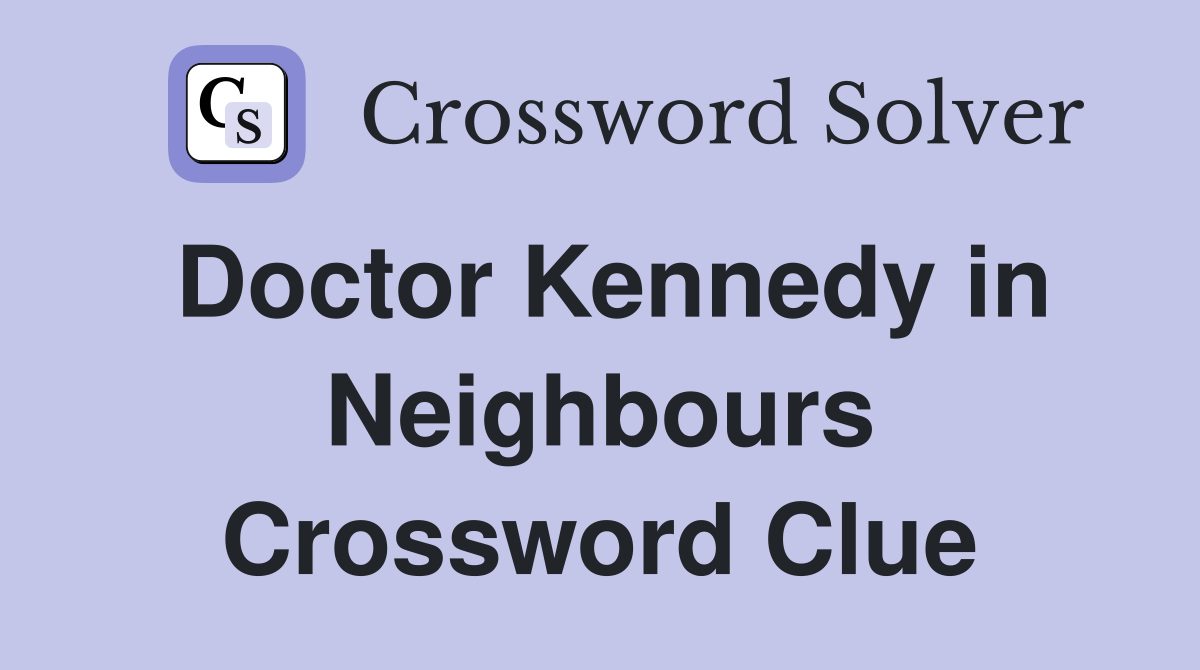 Doctor Kennedy in Neighbours Crossword Clue