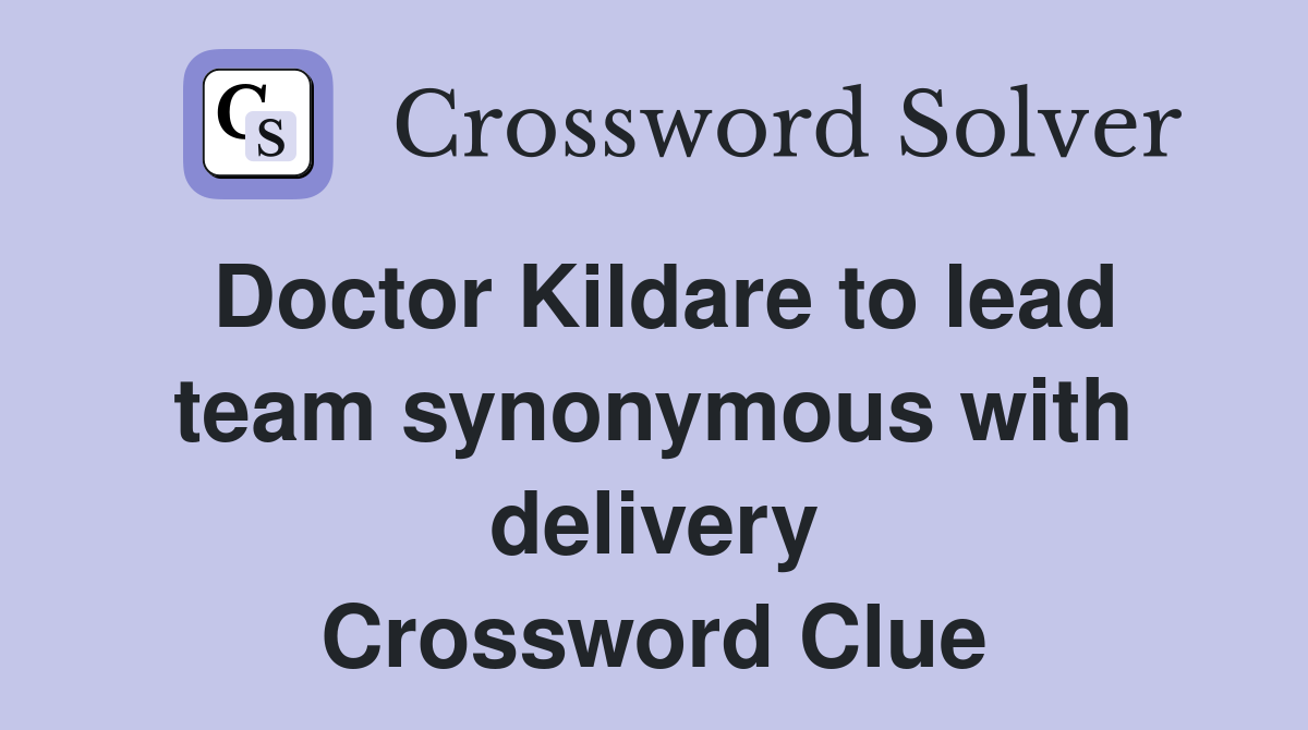 Doctor Kildare to lead team synonymous with delivery Crossword Clue