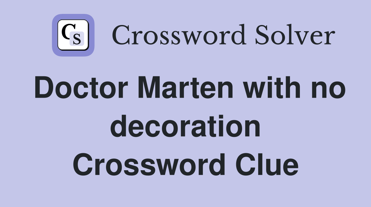 Doctor Marten with no decoration Crossword Clue