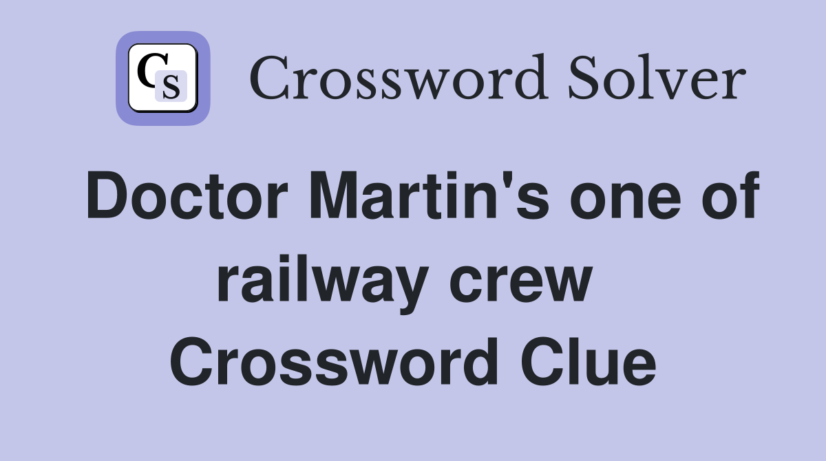 Doctor Martin's one of railway crew  Crossword Clue