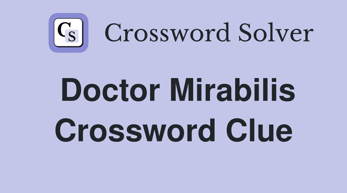 Doctor Mirabilis Crossword Clue