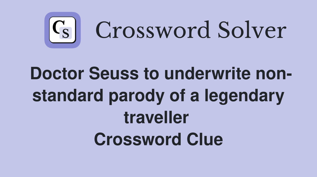 Doctor Seuss to underwrite non- standard parody of a legendary traveller  Crossword Clue