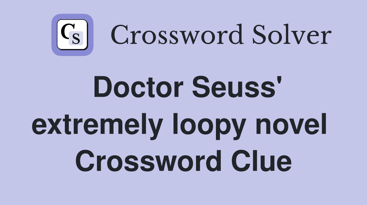Doctor Seuss' extremely loopy novel  Crossword Clue