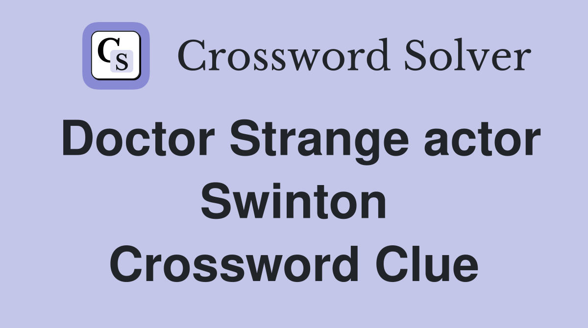 Doctor Strange actor Swinton Crossword Clue