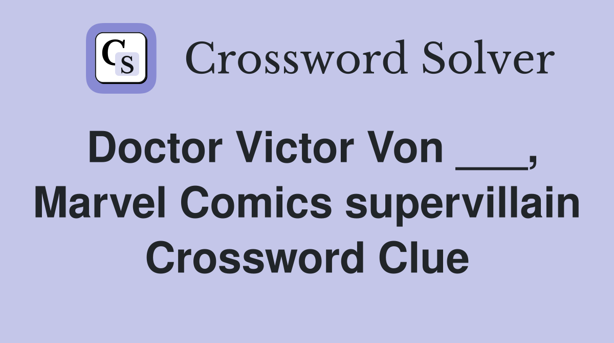 Doctor Victor Von ___, Marvel Comics supervillain Crossword Clue