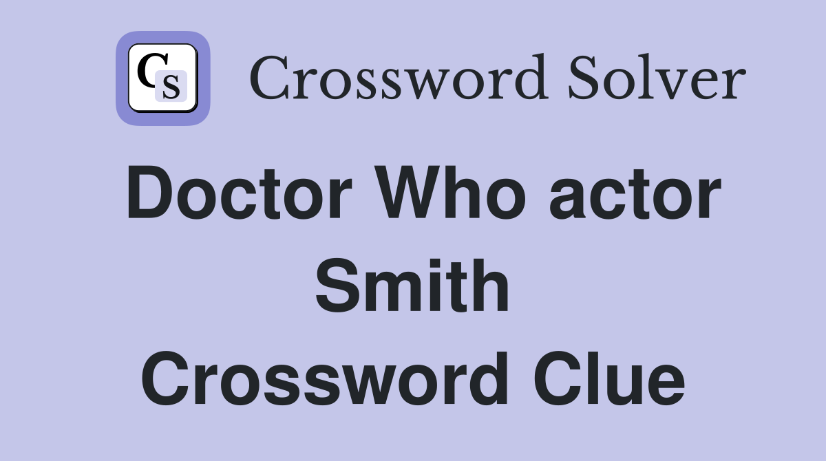 Doctor Who actor Smith Crossword Clue