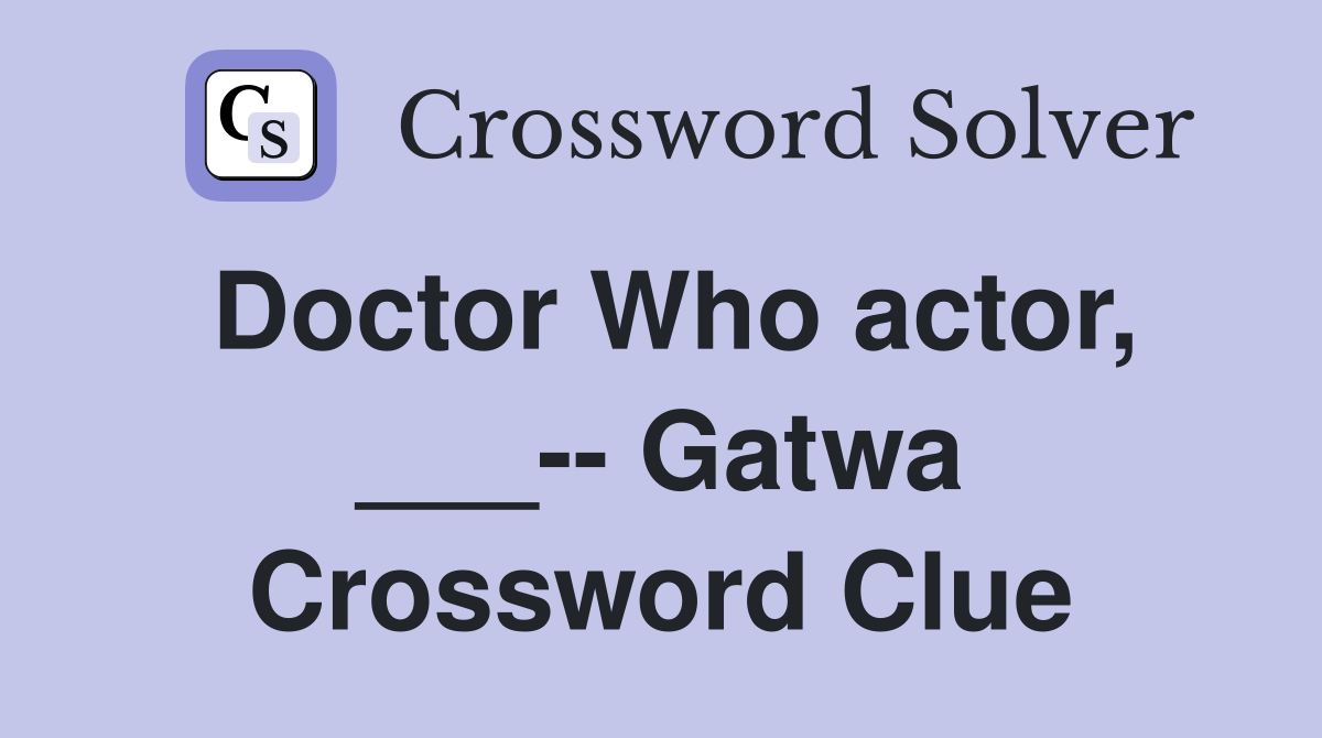 Doctor Who actor, ___-- Gatwa Crossword Clue