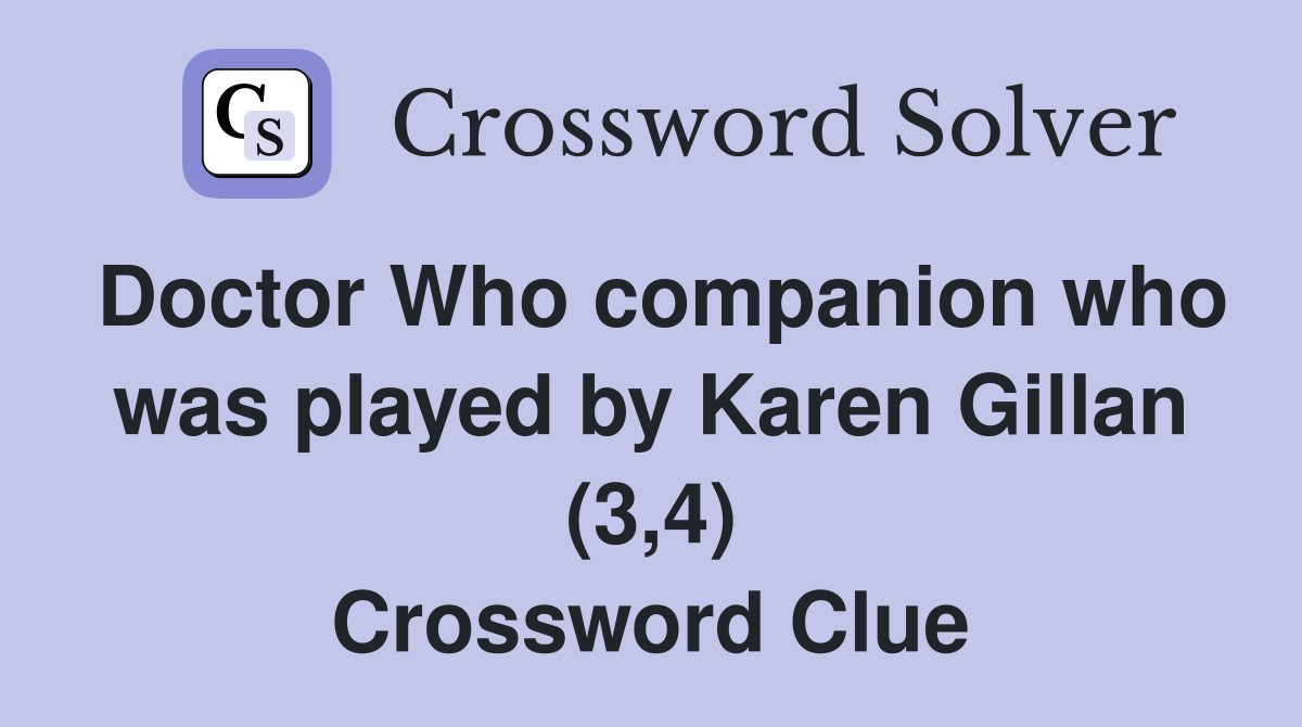 Doctor Who companion who was played by Karen Gillan (3,4) Crossword Clue
