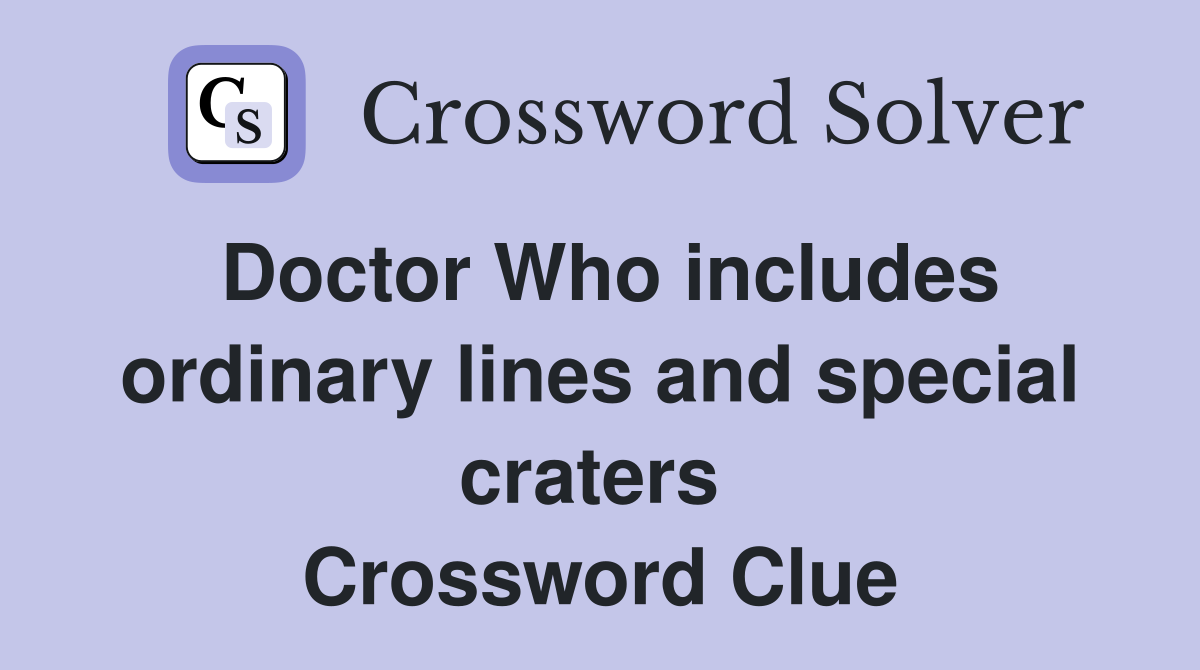 Doctor Who includes ordinary lines and special craters  Crossword Clue