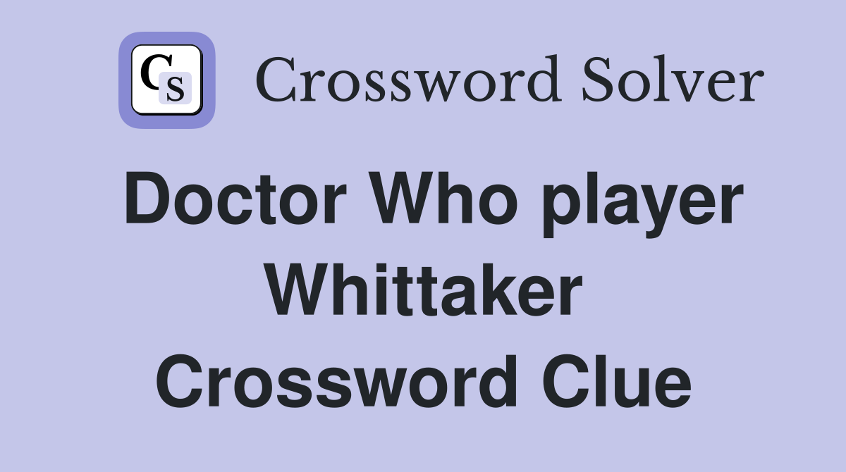 Doctor Who player Whittaker Crossword Clue