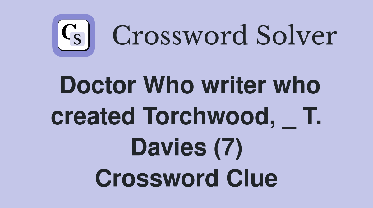 Doctor Who writer who created Torchwood, _ T. Davies (7) Crossword Clue