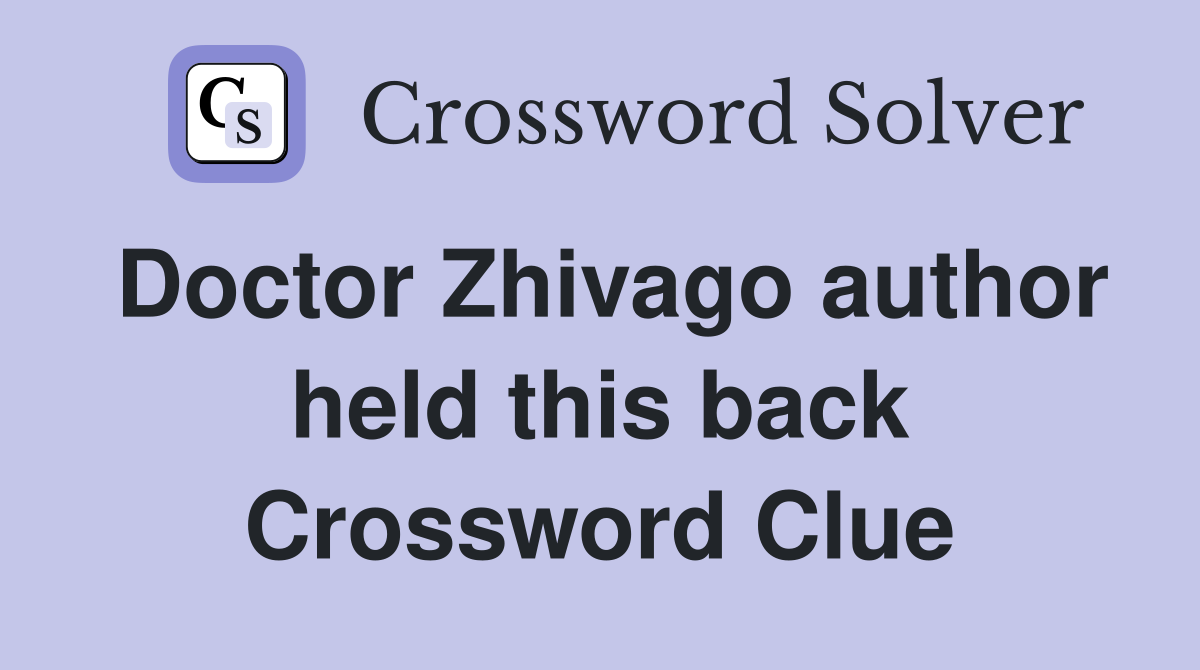 Doctor Zhivago author held this back Crossword Clue