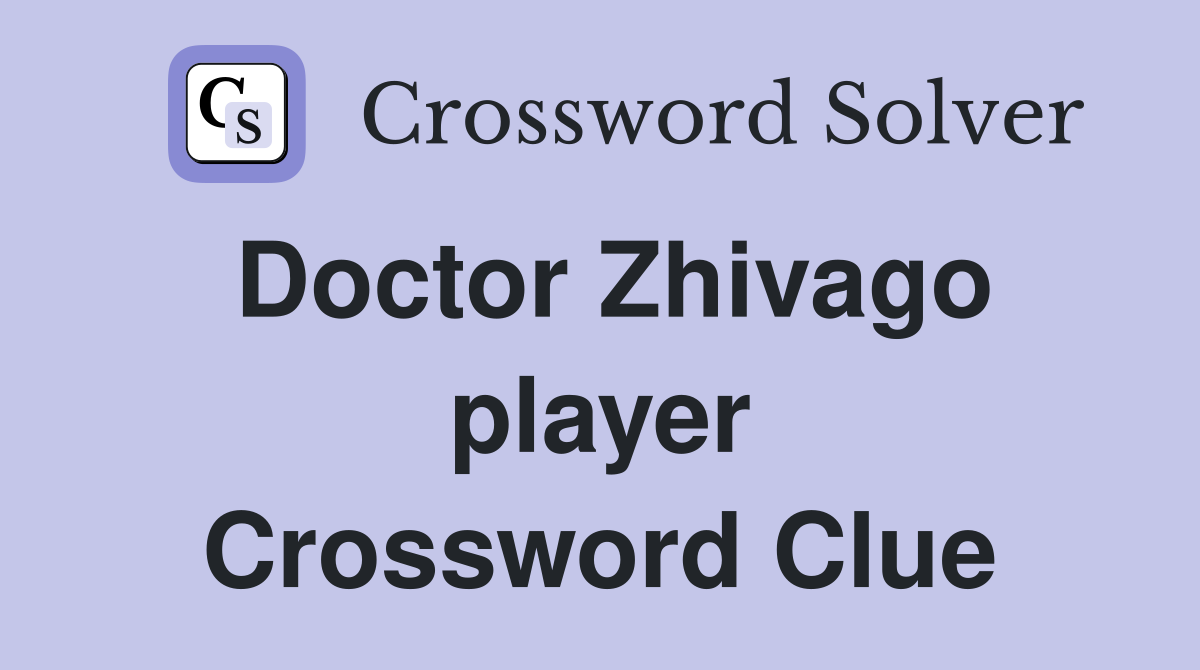 Doctor Zhivago player Crossword Clue