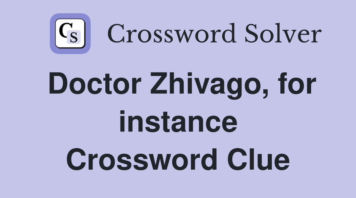 Doctor Zhivago, for instance Crossword Clue