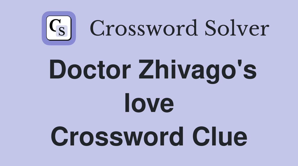 Doctor Zhivago's love Crossword Clue