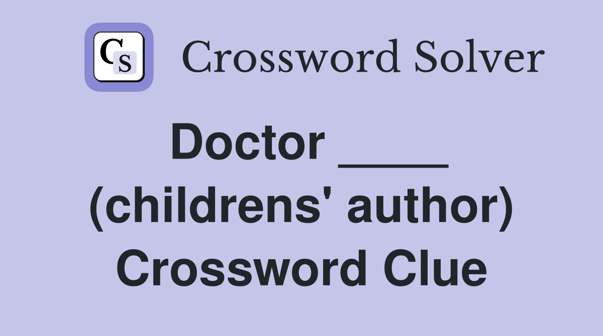 Doctor ____ (childrens' author) Crossword Clue