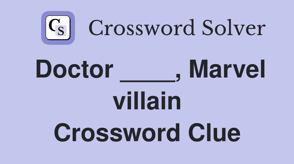 Doctor ____, Marvel villain Crossword Clue