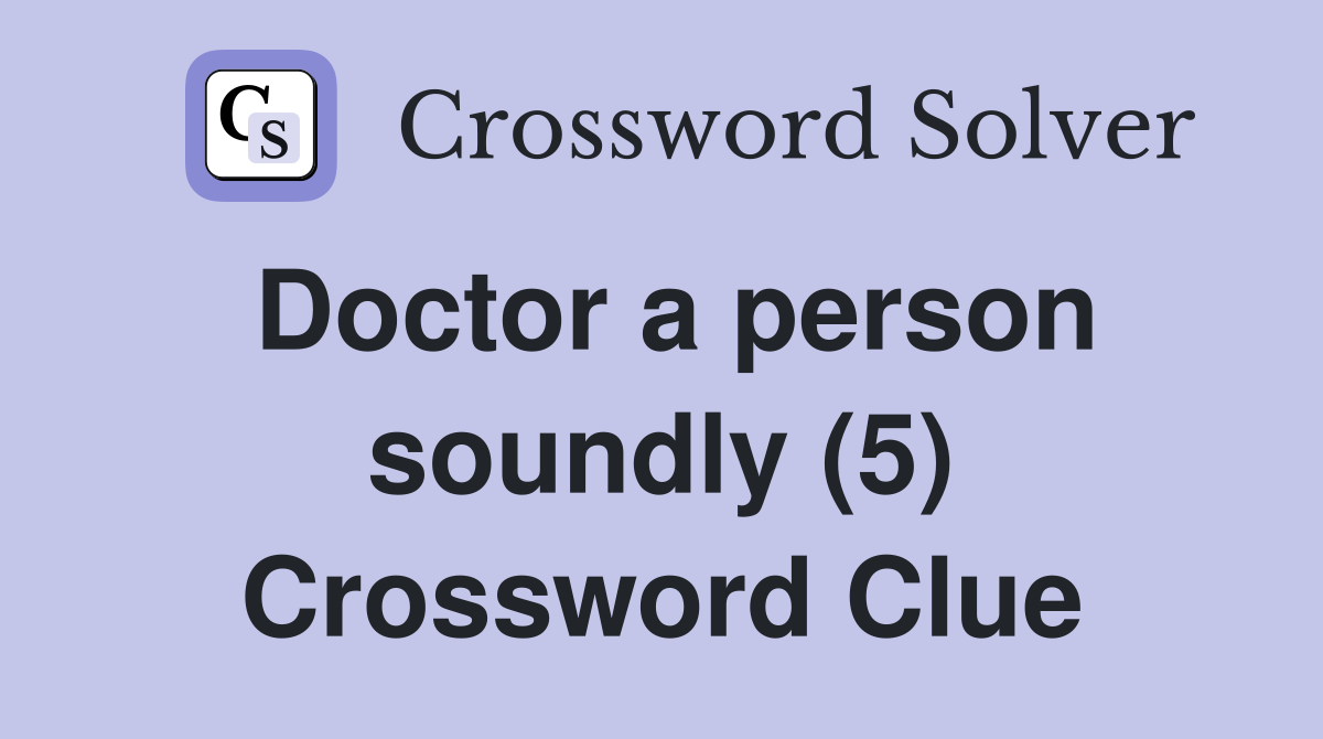 Doctor a person soundly (5) Crossword Clue