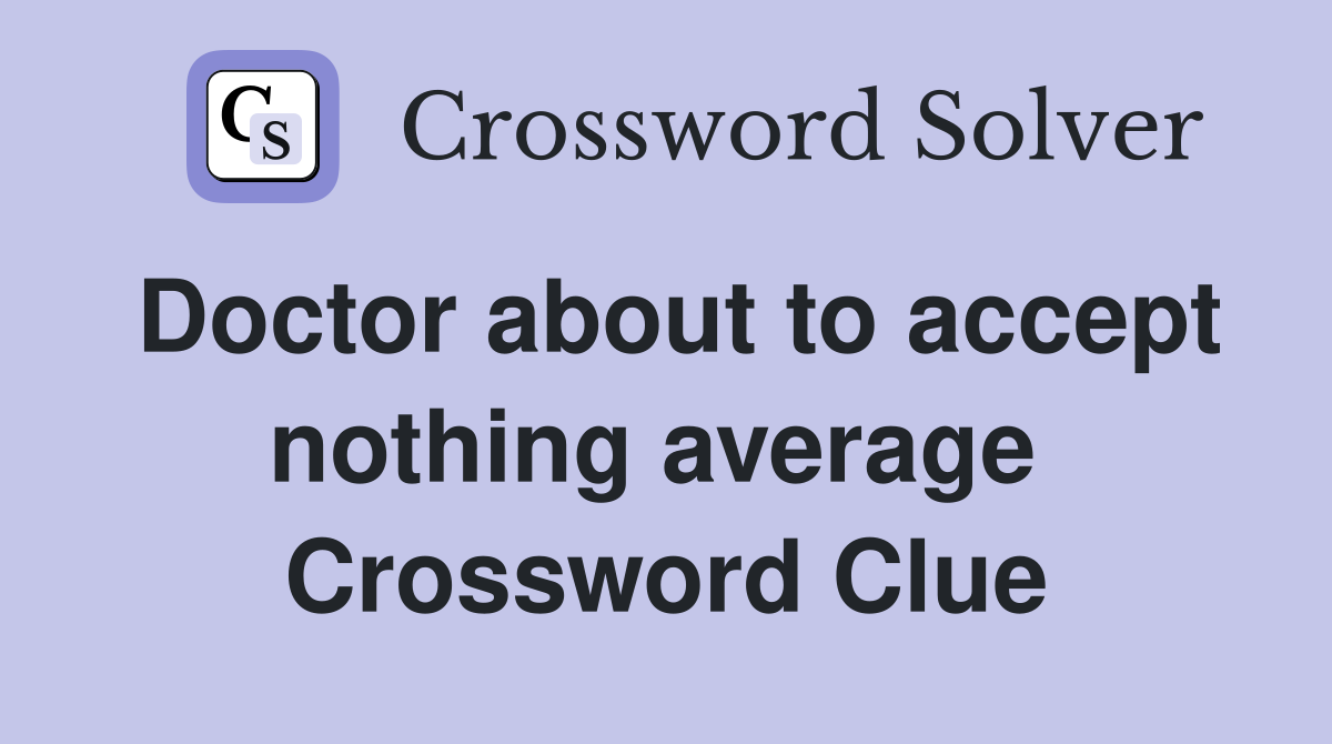 Doctor about to accept nothing average  Crossword Clue