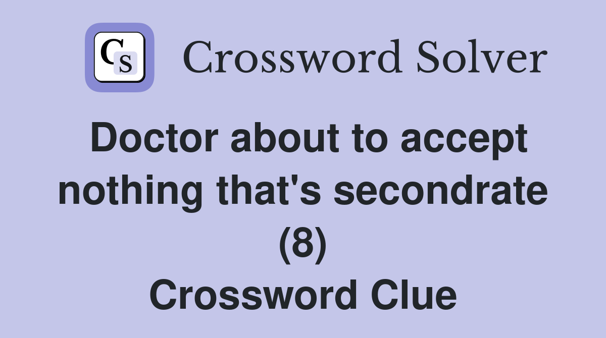 Doctor about to accept nothing that's secondrate (8) Crossword Clue